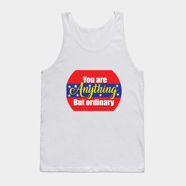 You are anything but ordinary Tank Top by evergreeniraz